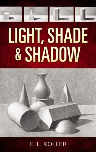 Light, Shade and Shadow - Dover Art Instruction (Paperback)