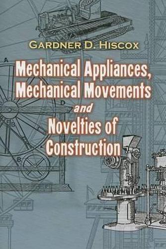 Mechanical Appliances, Mechanical Movements and Novelties of Construction (Paperback)