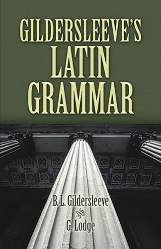Gildersleeve's Latin Grammar - Dover Language Guides (Paperback)