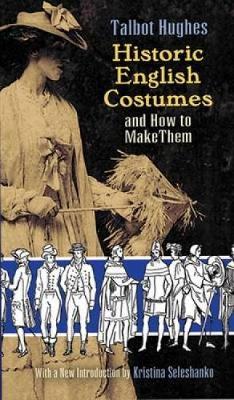 Historic English Costumes and How to Make Them - Dover Fashion and Costumes (Paperback)