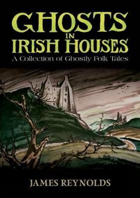 Ghosts in Irish Houses: A Collection of Ghostly Folk Tales (Paperback)