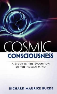 Cosmic Consciousness: A Study in the Evolution of the Human Mind (Paperback)