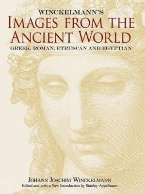 Winckelmann's Images from the Ancient World: Greek, Roman, Etruscan and Egyptian - Dover Fine Art, History of Art (Paperback)
