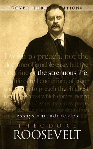 The Strenuous Life: Essays and Addresses - Dover Thrift Editions (Paperback)