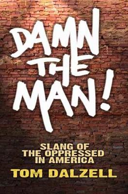 Damn the Man!: Slang of the Oppressed in America (Hardback)
