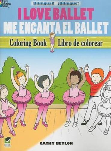 I Love Ballet Coloring Book/Me Encanta El Ballet Libro de Colorear - Dover Children's Bilingual Coloring Book (Paperback)