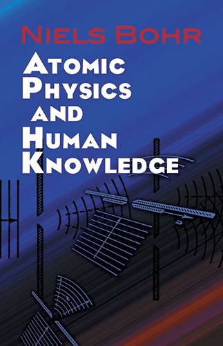 Atomic Physics and Human Knowledge - Dover Books on Physics (Paperback)