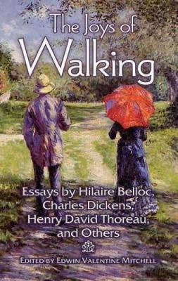 The Joys of Walking: Essays by Hilaire Belloc, Charles Dickens, Henry David Thoreau, and Others (Paperback)