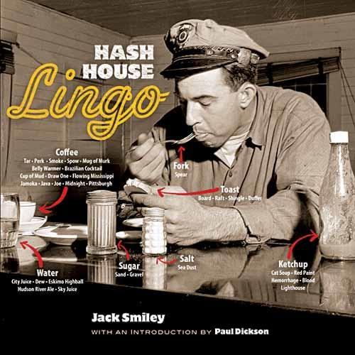 Hash House Lingo: The Slang of Soda Jerks, Short-Order Cooks, Bartenders, Waitresses, Carhops and Other Denizens of Yesterday's Roadside (Paperback)