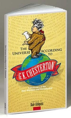 The Universe According to G. K. Chesterton: A Dictionary of the Mad, Mundane and Metaphysical (Paperback)