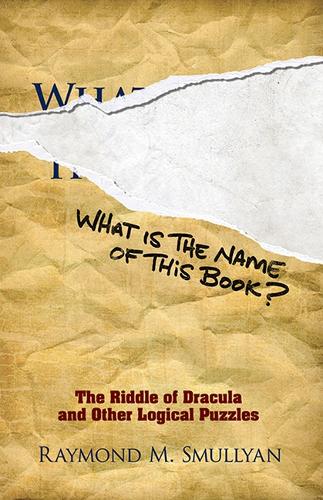 What is the Name of This Book?: The Riddle of Dracula and Other Logical Puzzles - Dover Recreational Math (Paperback)