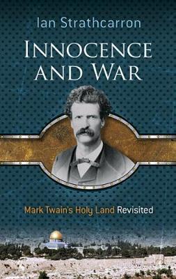 Innocence and War: Mark Twain's Holy Land Revisited (Paperback)