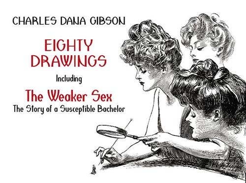 Eighty Drawings: Including "The Weaker Sex: The Story of a Susceptible Bachelor" - Dover Fine Art, History of Art (Paperback)