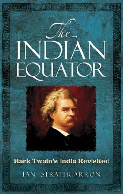 The Indian Equator: Mark Twain's India Revisited (Paperback)