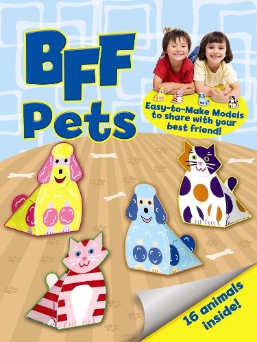 BFF Fun -- Pets: Easy-to-Make Models to Share With Your Best Friend - Dover Children's Activity Books (Stickers)