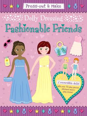Press-Out & Make Dolly Dressing -- Fashionable Friends (Paperback)