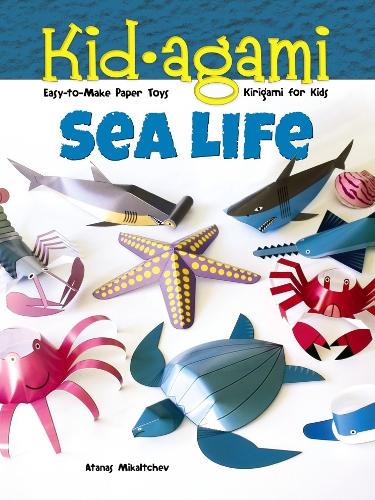 Kid-agami -- Sea Life: Kiragami for Kids: Easy-to-Make Paper Toys - Dover Children's Activity Books (Paperback)