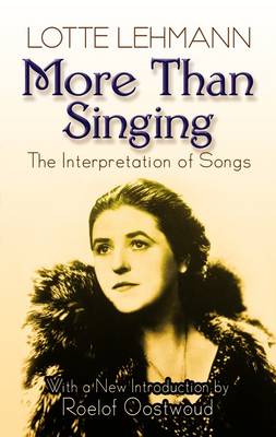 Lotte Lehmann: More Than Singing - The Interpretation Of Songs (Paperback)