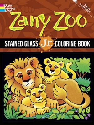 Zany Zoo Stained Glass Jr. Coloring Book - Dover Stained Glass Coloring Book (Paperback)