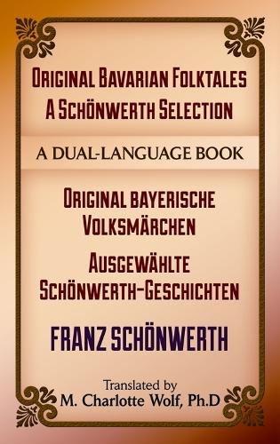 Original Bavarian Folktales: A Schoenwerth Selection: Original bayerische Volksmarchen - Ausgewahlte Schoenwerth-Geschichten - Dover Dual Language German (Paperback)