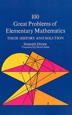 One Hundred Great Problems of Elementary Mathematics: Their History and Solution - Dover Books on Mathematics (Paperback)