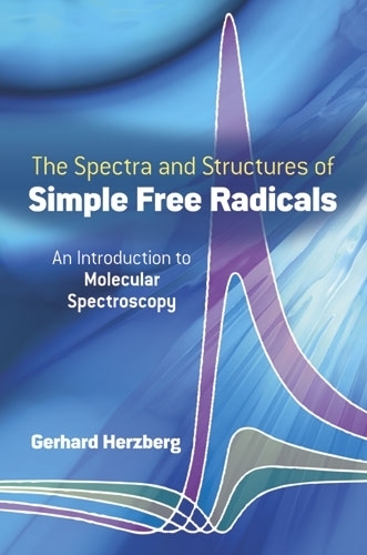 The Spectra and Structures of Simple Free Radicals: Introduction to Molecular Spectroscopy - Dover Books on Chemistry (Paperback)