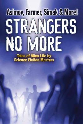 Strangers No More: Tales of Alien Life by Science Fiction Masters Isaac Asimov, Philip Jose Farmer, Marion Zimmer Bradley and more! (Paperback)