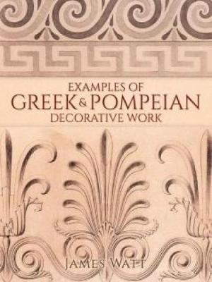 Examples of Greek and Pompeian Decorative Work (Paperback)