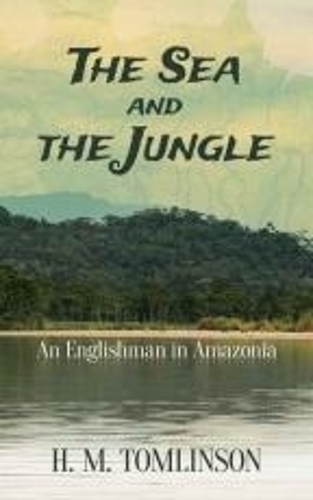 The Sea and the Jungle: An Englishman in Amazonia (Paperback)