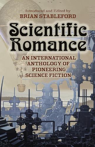Scientific Romance: An International Anthology of Pioneering Science Fiction (Paperback)