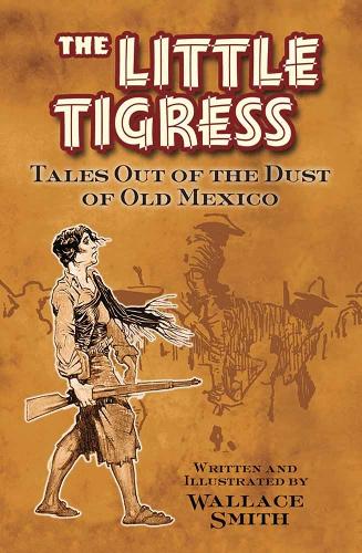 Little Tigress: Tales Out Of The Dust Of Old Mexico (Paperback)