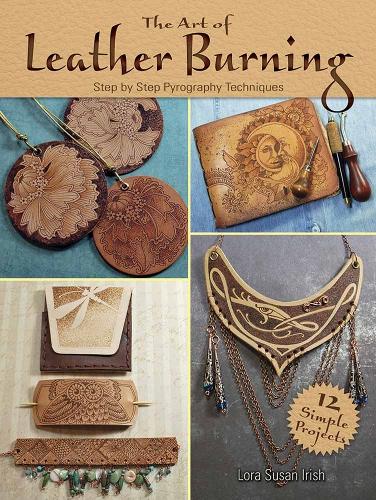 Art of Leather Burning: Step by Step Pyrography Techniques (Paperback)