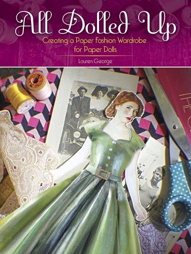 All Dolled Up: Creating a Paper Fashion Wardrobe for Paper Dolls (Paperback)