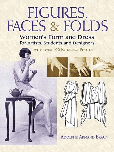 Figures, Faces & Folds: Women's Form and Dress for Artists, Students and Designers (Paperback)