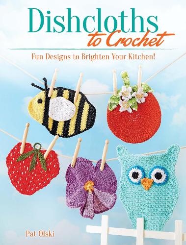 Dishcloths to Crochet: Fun Designs to Brighten Your Kitchen! (Paperback)