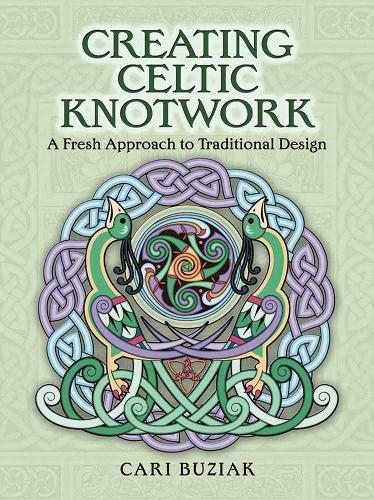 Creating Celtic Knotwork: A Fresh Approach to Traditional Design (Paperback)