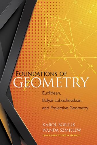 Foundations of Geometry: Euclidean, Bolyai-Lobachevskian, and Projective Geometry: Euclidean, Bolyai-Lobachevskian, and Projective Geometry (Paperback)