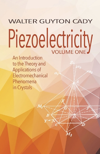 Piezoelectricity: Volume One: An Introduction to the Theory and Applications of Electromechanical Phenomena in Crystals: An Introduction to the Theory and Applications of Electromechanical Phenomena in Crystals (Paperback)