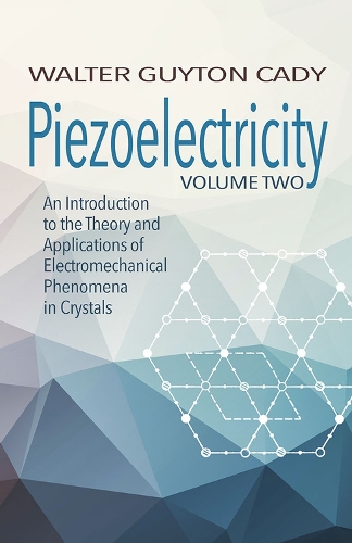 Piezoelectricity: Volume Two: An Introduction to the Theory and Applications of Electromechanical Phenomena in Crystals: An Introduction to the Theory and Applications of Electromechanical Phenomena in Crystals (Paperback)
