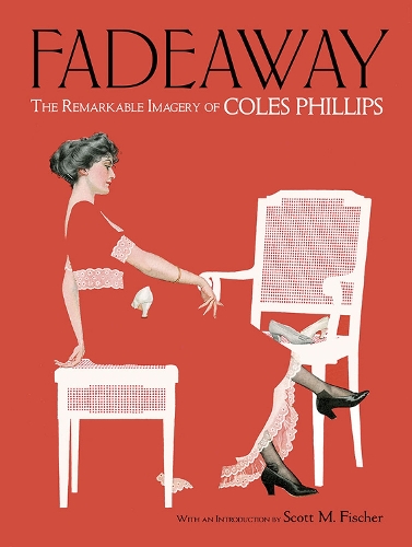 Fadeaway: The Remarkable Imagery of Coles Phillips: The Remarkable Imagery of Coles Phillips (Paperback)