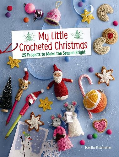 My Little Crocheted Christmas: 25 Projects to Make the Season Bright (Paperback)