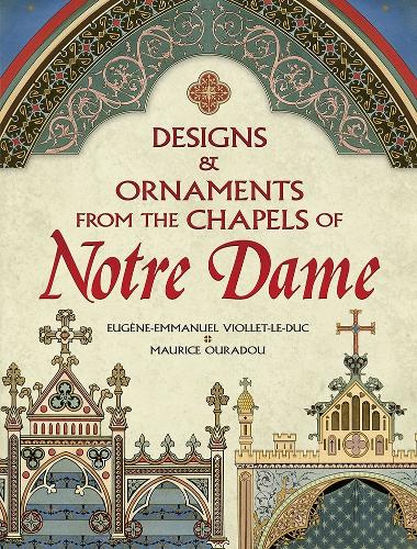 Designs and Ornaments from the Chapels of Notre Dame (Paperback)