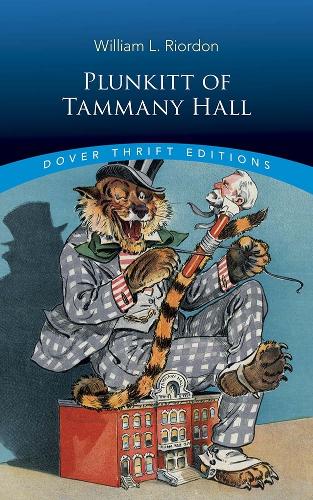 Plunkitt of Tammany Hall: A Series of Very Plain Talks on Very Practical Politics (Paperback)