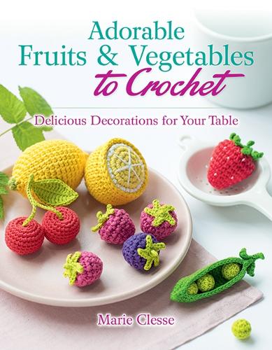 Dover Publications Inc. Adorable Fruits & Vegetables To Crochet
