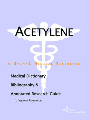 Acetylene - A Medical Dictionary, Bibliography, and Annotated Research Guide to Internet References (Paperback)