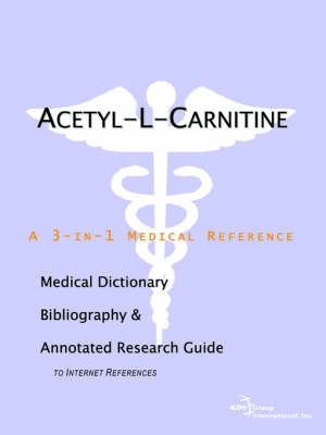 Acetyl-L-Carnitine - A Medical Dictionary, Bibliography, and Annotated Research Guide to Internet References (Paperback)