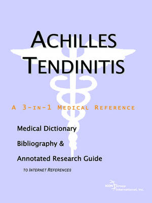 Achilles Tendinitis - A Medical Dictionary, Bibliography, and Annotated Research Guide to Internet References (Paperback)