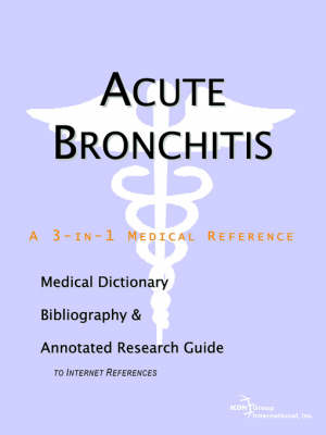 Acute Bronchitis - A Medical Dictionary, Bibliography, and Annotated Research Guide to Internet References (Paperback)