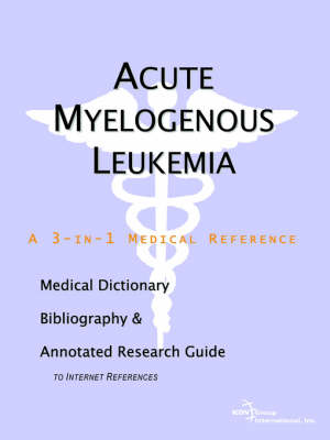 Acute Myelogenous Leukemia - A Medical Dictionary, Bibliography, and Annotated Research Guide to Internet References (Paperback)