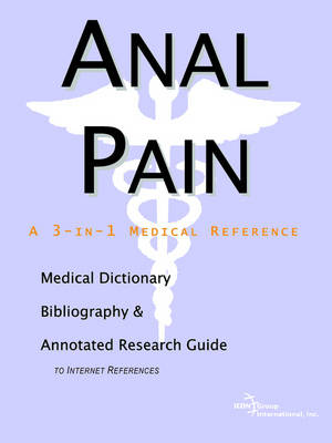 Anal Pain - A Medical Dictionary, Bibliography, and Annotated Research Guide to Internet References (Paperback)